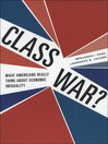 Class War?: What Americans Really Think about Economic Inequality